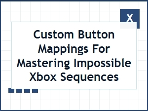 Mapping the Impossible Custom Controller Configurations