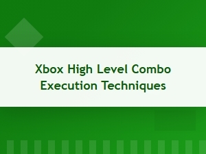 Xbox Combos: High-Level Execution Mastery